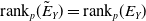 rank Subscript p Baseline left parenthesis upper E overtilde Subscript upper Y Baseline right parenthesis equals rank Subscript p Baseline left parenthesis upper E Subscript upper Y Baseline right parenthesis