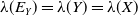 lamda left parenthesis upper E Subscript upper Y Baseline right parenthesis equals lamda left parenthesis upper Y right parenthesis equals lamda left parenthesis upper X right parenthesis