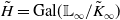 upper H overtilde equals Gal left parenthesis double struck upper L Subscript normal infinity Baseline divided by upper K overtilde Subscript normal infinity Baseline right parenthesis