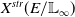 upper X Superscript s t r Baseline left parenthesis upper E divided by double struck upper L Subscript normal infinity Baseline right parenthesis