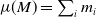 mu left parenthesis upper M right parenthesis equals sigma summation Underscript i Endscripts m Subscript i