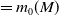 equals m 0 left parenthesis upper M right parenthesis