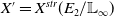 upper X prime equals upper X Superscript s t r Baseline left parenthesis upper E 2 divided by double struck upper L Subscript normal infinity Baseline right parenthesis