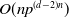 upper O left parenthesis n p Superscript left parenthesis d minus 2 right parenthesis n Baseline right parenthesis