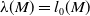 lamda left parenthesis upper M right parenthesis equals l 0 left parenthesis upper M right parenthesis
