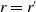 r equals r prime
