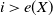 i greater than e left parenthesis upper X right parenthesis
