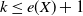 k less than or equals e left parenthesis upper X right parenthesis plus 1