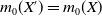 m 0 left parenthesis upper X Superscript prime Baseline right parenthesis equals m 0 left parenthesis upper X right parenthesis