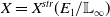 upper X equals upper X Superscript s t r Baseline left parenthesis upper E 1 divided by double struck upper L Subscript normal infinity Baseline right parenthesis