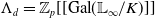 normal upper Lamda Subscript d Baseline equals double struck upper Z Subscript p Baseline left bracket left bracket Gal left parenthesis double struck upper L Subscript normal infinity Baseline divided by upper K right parenthesis right bracket right bracket