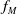 f Subscript upper M