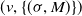 left parenthesis v comma left brace left parenthesis sigma comma upper M right parenthesis right brace right parenthesis