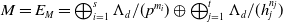 upper M equals upper E Subscript upper M Baseline equals circled plus Underscript i equals 1 Overscript s Endscripts normal upper Lamda Subscript d Baseline divided by left parenthesis p Superscript m Super Subscript i Superscript Baseline right parenthesis circled plus circled plus Underscript j equals 1 Overscript t Endscripts normal upper Lamda Subscript d Baseline divided by left parenthesis h Subscript j Superscript n Super Subscript j Superscript Baseline right parenthesis