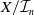 upper X divided by script upper I Subscript n