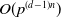 upper O left parenthesis p Superscript left parenthesis d minus 1 right parenthesis n Baseline right parenthesis