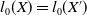l 0 left parenthesis upper X right parenthesis equals l 0 left parenthesis upper X Superscript prime Baseline right parenthesis