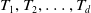 upper T 1 comma upper T 2 comma ellipsis comma upper T Subscript d Baseline