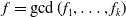 f equals gcd left parenthesis f 1 comma ellipsis comma f Subscript k Baseline right parenthesis