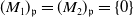 left parenthesis upper M 1 right parenthesis Subscript German p Baseline equals left parenthesis upper M 2 right parenthesis Subscript German p Baseline equals StartSet 0 EndSet