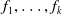 f 1 comma ellipsis comma f Subscript k Baseline