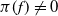 pi left parenthesis f right parenthesis not equals 0