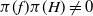 pi left parenthesis f right parenthesis pi left parenthesis upper H right parenthesis not equals 0