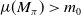 mu left parenthesis upper M Subscript pi Baseline right parenthesis greater than m 0