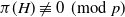 pi left parenthesis upper H right parenthesis not identical to 0 left parenthesis mod p right parenthesis