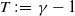 upper T colon equals gamma minus 1