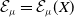 script upper E Subscript mu Baseline equals script upper E Subscript mu Baseline left parenthesis upper X right parenthesis