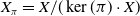 upper X Subscript pi Baseline equals upper X divided by left parenthesis kernel left parenthesis pi right parenthesis dot upper X right parenthesis