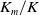 upper K Subscript m Baseline divided by upper K