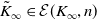 upper K overtilde Subscript normal infinity Baseline element of script upper E left parenthesis upper K Subscript normal infinity Baseline comma n right parenthesis