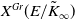 upper X Superscript upper G r Baseline left parenthesis upper E divided by upper K overtilde Subscript normal infinity Baseline right parenthesis