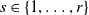 s element of StartSet 1 comma ellipsis comma r EndSet
