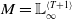 upper M equals double struck upper L Subscript normal infinity Superscript left angle bracket upper T plus 1 right angle bracket