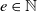 e element of double struck upper N
