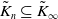 upper K overtilde Subscript n Baseline subset of or equal to upper K overtilde Subscript normal infinity