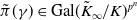ModifyingAbove pi With tilde left parenthesis gamma right parenthesis element of Gal left parenthesis upper K overtilde Subscript normal infinity Baseline divided by upper K right parenthesis Superscript p Super Superscript n