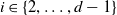 i element of StartSet 2 comma ellipsis comma d minus 1 EndSet