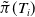 ModifyingAbove pi With tilde left parenthesis upper T Subscript i Baseline right parenthesis