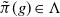 ModifyingAbove pi With tilde left parenthesis g right parenthesis element of normal upper Lamda