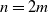 n equals 2 m