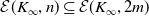 script upper E left parenthesis upper K Subscript normal infinity Baseline comma n right parenthesis subset of or equal to script upper E left parenthesis upper K Subscript normal infinity Baseline comma 2 m right parenthesis