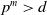 p Superscript m Baseline greater than d