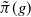 ModifyingAbove pi With tilde left parenthesis g right parenthesis
