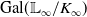 Gal left parenthesis double struck upper L Subscript normal infinity Baseline divided by upper K Subscript normal infinity Baseline right parenthesis
