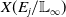 upper X left parenthesis upper E Subscript j Baseline divided by double struck upper L Subscript normal infinity Baseline right parenthesis