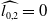 ModifyingAbove l Subscript 0 comma 2 Baseline With caret equals 0